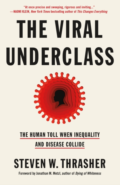 The Viral Underclass: The Human Toll When Inequality and Disease Collide - Steven W. Thrasher