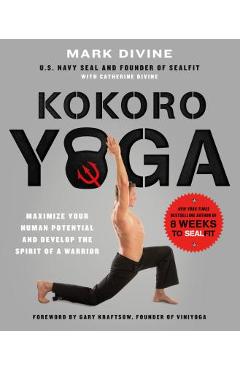 Coperta cărții 'Kokoro Yoga: Maximize Your Human Potential and Develop the Spirit of a Warrior--The Sealfit Way: Maximize Your Human'