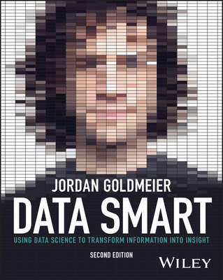 Data Smart: Using Data Science to Transform Information Into Insight - Jordan Goldmeier