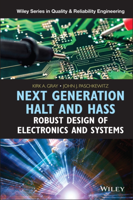 Next Generation Halt and Hass: Robust Design of Electronics and Systems - Kirk A. Gray