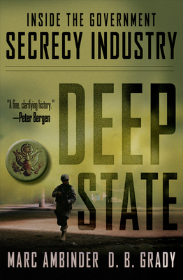 Deep State: Inside the Government Secrecy Industry - Marc Ambinder