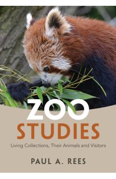 Zoo Studies: Living Collections, Their Animals and Visitors - Paul A. Rees