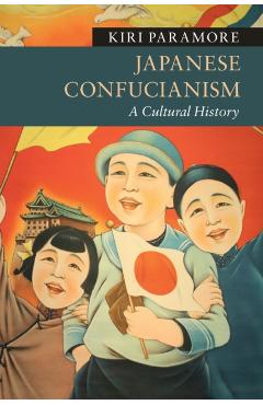Coperta cărții 'Japanese Confucianism: A Cultural History - Kiri Paramore'