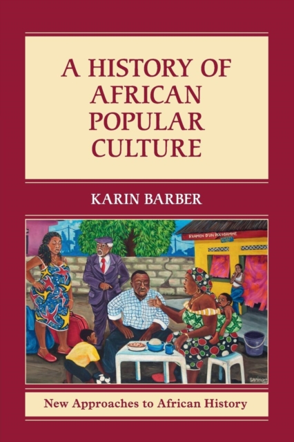 A History of African Popular Culture - Karin Barber