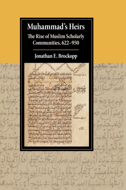 Muhammad's Heirs: The Rise of Muslim Scholarly Communities, 622-950 - Jonathan E. Brockopp