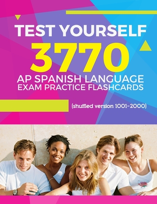 Test Yourself 3770 AP Spanish language exam Practice Flashcards (shuffled version 1001-2000): Advanced placement Spanish language test questions with - Elva Martinez