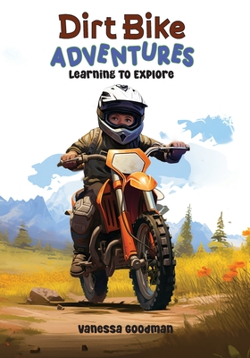 Dirt Bike Adventures - Learning To Explore - Vanessa Goodman