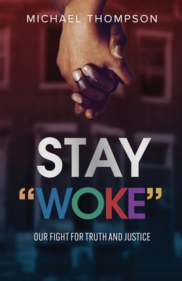 Stay Woke: Our Fight for Truth and Justice - Michael Thompson