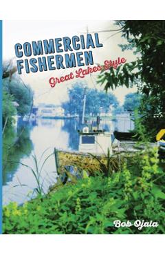 Coperta cărții 'Commercial Fishermen - Great Lakes Style - Bob Ojala'