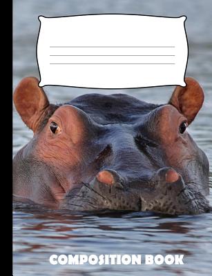 Composition Book: Hippopotamus Composition Notebook Wide Ruled - Pinnacle Novelty Publishing