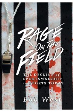 Poza produsului Rage on the Field: The Decline of Sportsmanship in Sports Today - Bob West