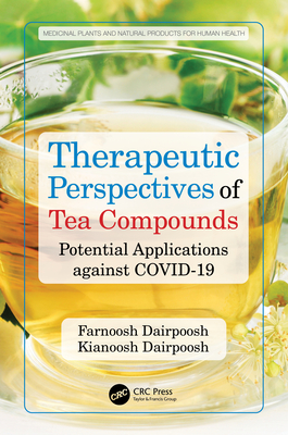 Therapeutic Perspectives of Tea Compounds: Potential Applications against COVID-19 - Farnoosh Dairpoosh