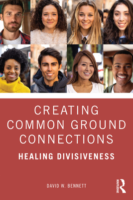 Creating Common Ground Connections: Healing Divisiveness - David W. Bennett