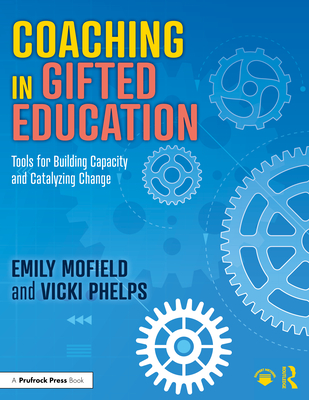 Coaching in Gifted Education: Tools for Building Capacity and Catalyzing Change - Emily Mofield