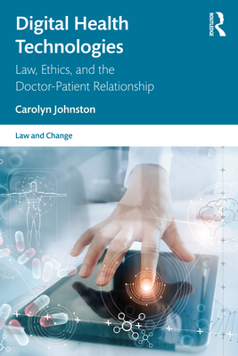 Digital Health Technologies: Law, Ethics, and the Doctor-Patient Relationship - Carolyn Johnston