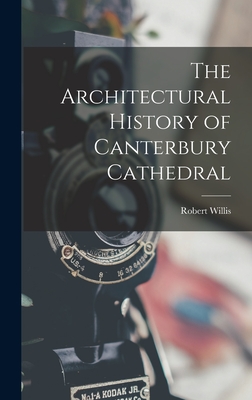 The Architectural History of Canterbury Cathedral - Robert Willis