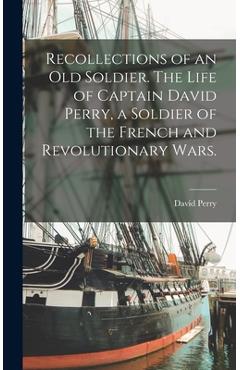 Coperta cărții 'Recollections of an old Soldier. The Life of Captain David Perry, a Soldier of the French and Revolutionary Wars. -'