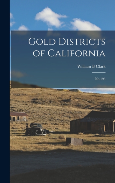 Gold Districts of California: No.193 - William B. Clark