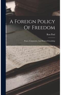 Coperta cărții 'A Foreign Policy Of Freedom: Peace, Commerce, And Honest Friendship - Ron Paul'