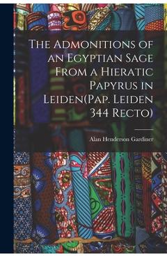 Coperta cărții 'The Admonitions of an Egyptian Sage From a Hieratic Papyrus in Leiden(Pap. Leiden 344 Recto) - Alan Henderson Gardiner'