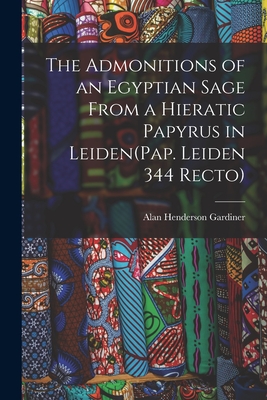 Coperta cărții 'The Admonitions of an Egyptian Sage From a Hieratic Papyrus in Leiden(Pap. Leiden 344 Recto) - Alan Henderson Gardiner'