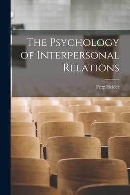 The Psychology of Interpersonal Relations - Fritz 1896-1988 Heider