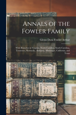 Coperta cărții 'Annals of the Fowler Family: With Branches in Virginia, North Carolina, South Carolina, Tennessee, Kentucky, Alabama,'