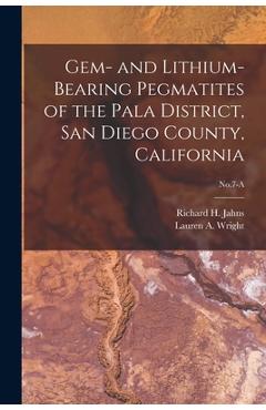 Coperta cărții 'Gem- and Lithium-bearing Pegmatites of the Pala District, San Diego County, California; No.7-A - Richard H. (richard'