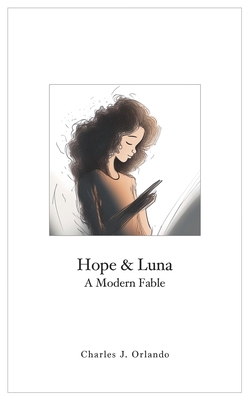 Hope & Luna: A Modern Fable - Charles J. Orlando