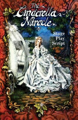 The Cinderella Miracle: Stage Play Script - Leonard Cary