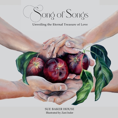 Song of Songs: Unveiling the Eternal Treasure of Love - Sue Baker House