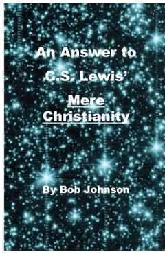 Coperta cărții 'An Answer to C.S. Lewis' Mere Christianity - Bob Johnson'