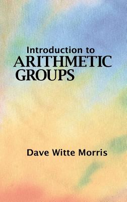 Introduction to Arithmetic Groups - Dave Witte Morris