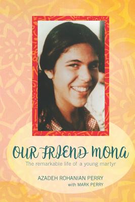 Our Friend Mona: The Remarkable Life of a Young Martyr - Mark E. Perry
