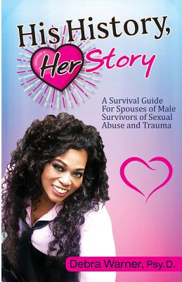His History, Her Story: A Survival Guide for Spouses of Male Survivors of Sexual Abuse and Trauma - Debra Warner