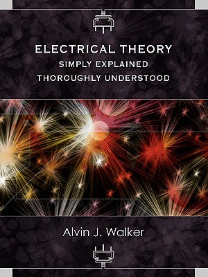 Coperta cărții 'Electrical Theory: Simply Explained-Thoroughly Understood - Alvin J. Walker'