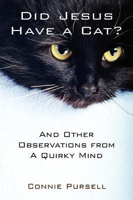 Did Jesus Have a Cat?: And Other Observations from a Quirky Mind - Connie Purcell