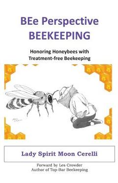 Coperta cărții 'BEe Perspective Beekeeping: Honoring Honeybees with Treatment-free Beekeeping - Lady Spirit Moon Cerelli'