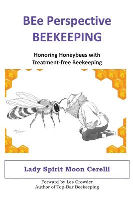 Coperta cărții 'BEe Perspective Beekeeping: Honoring Honeybees with Treatment-free Beekeeping - Lady Spirit Moon Cerelli'