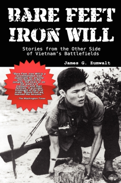 Bare Feet, Iron Will: Stories from the Other Side of Vietnam's Battlefields - James G. Zumwalt