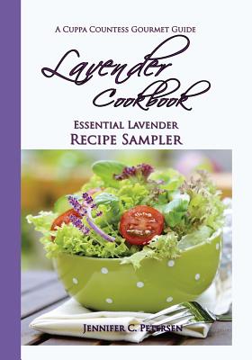 Coperta cărții 'Lavender Cookbook: Essential Lavender Recipe Sampler: A Cuppa Countess Gourmet Guide - Jennifer C. Petersen'