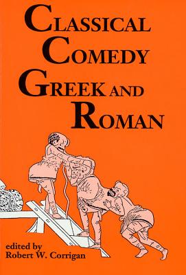 Classical Comedy: Greek and Roman: Six Plays - Robert W. Corrigan