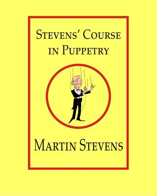 Stevens' Course in Puppetry - Martin Stevens