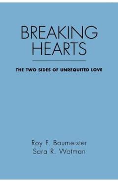 Poza produsului Breaking Hearts: The Two Sides of Unrequited Love - Roy F. Baumeister