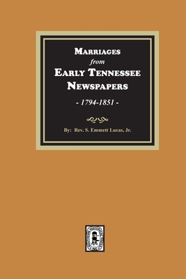 Coperta cărții 'Marriages from Early Tennessee Newspapers, 1794-1851. - Silas Emmett Lucas'