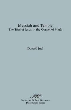 Coperta cărții 'Messiah and Temple: The Trial of Jesus in the Gospel of Mark - Donald Juel'