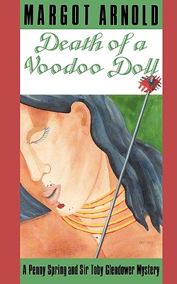 Death of a Voodoo Doll: A Penny Spring and Sir Toby Glendower Mystery - Margot Arnold