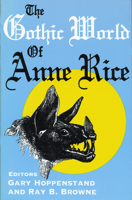 The Gothic World of Anne Rice - Gary Hoppenstand