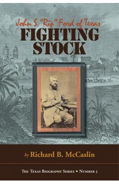 Coperta cărții 'Fighting Stock: John S. Rip Ford of Texas - Richard B. Mccaslin'