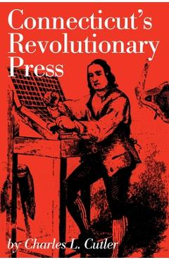 Connecticut's Revolutionary Press - Charles L. Cutler